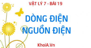 Dòng điện là gì? Nguồn điện là gì? Khái niệm dòng điện, nguồn điện và câu hỏi vận dụng - Vật lý 7 bài 19